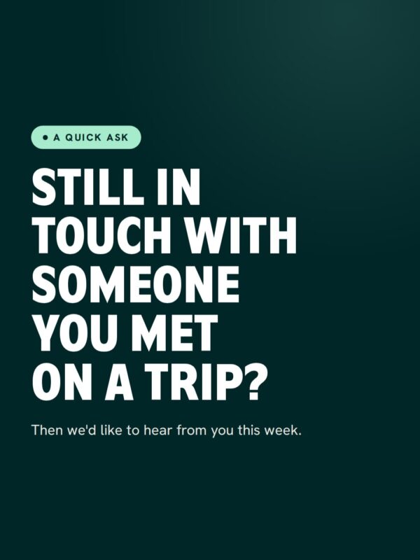 Still in touch with someone you met on a trip? Text: “A QUICK ASK” and “Then we’d like to hear from you this week.”